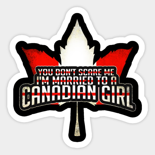 You Don't Scare Me, I'm Married To A Canadian Girl Sticker by theperfectpresents